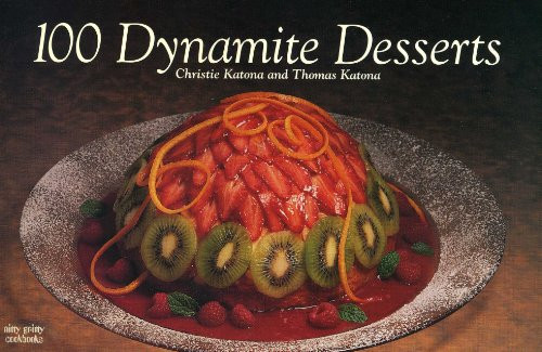 100 Dynamite Desserts by Christie Katona, Thomas Katona, 9781558671577