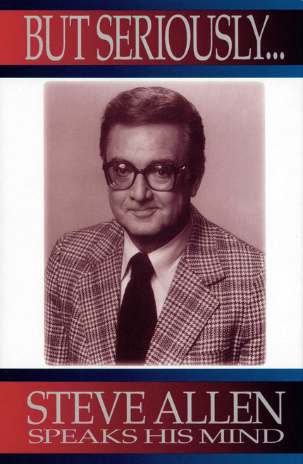 But Seriously... (Steve Allen Speaks His Mind) by Steve Allen, 9781573920902