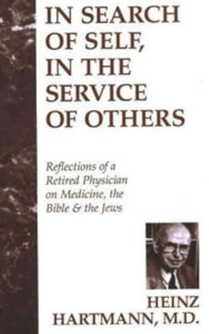In Search of Self, in the Service of Others (Reflections of a Retired Physician on Medicine, the Bible & the Jews) by Heinz Hartmann, 9781573922302
