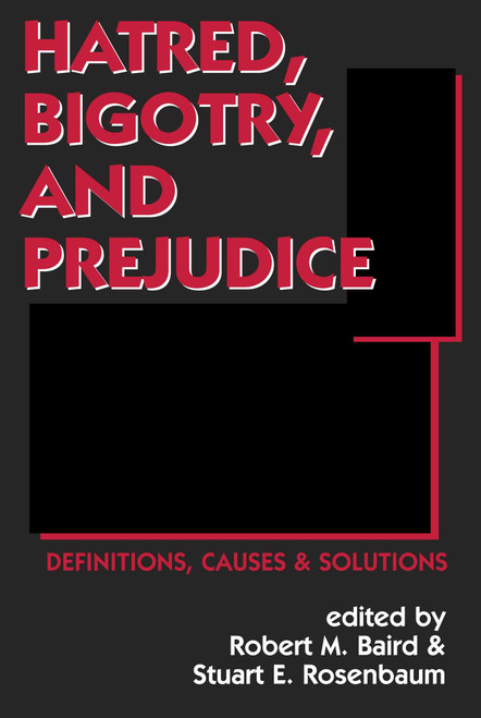 Hatred, Bigotry, and Prejudice (Definitions, Causes & Solutions) by Robert M. Baird, Stuart E. Rosenbaum, 9781573927482