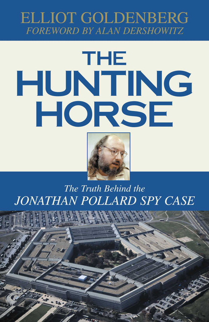 Hunting Horse (The Truth Behind the Jonathan Pollard Spy Case) by Elliot Goldenberg, 9781573928540