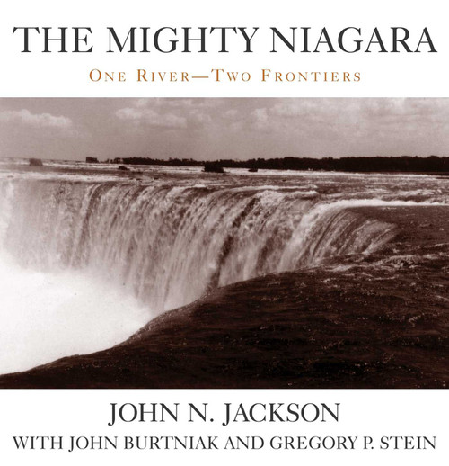 Mighty Niagara (One River-Two Frontiers) by John N. Jackson, John Burtniak, Gregory P. Stein, 9781573929806