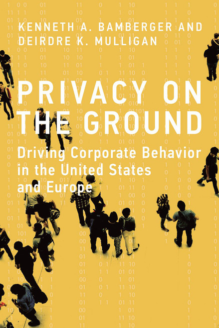 Privacy on the Ground (Driving Corporate Behavior in the United States and Europe) by Kenneth A. Bamberger, Deirdre K. Mulligan, 9780262552424