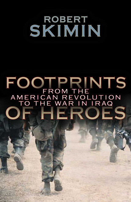 Footprints Of Heroes (From The American Revolution To The War In Iraq) by Robert Skimin, 9781591022817
