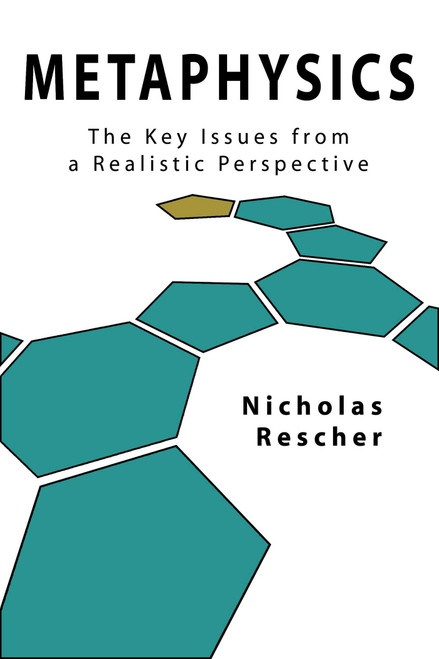 Metaphysics (The Key Issues from a Realistic Perspective) by Nicholas Rescher, 9781591023722
