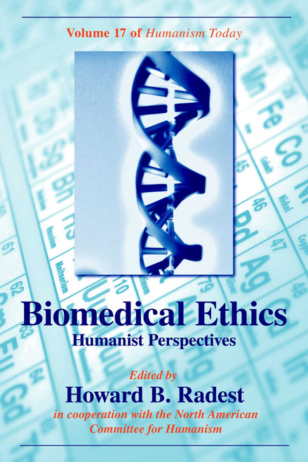 Biomedical Ethics (Humanist Perspectives of Humanism Today) - 9781591024231 by Howard B. Radest, 9781591024231