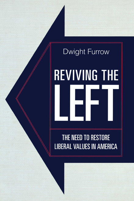Reviving the Left (The Need to Restore Liberal Values in America) by Dwight Furrow, 9781591027034