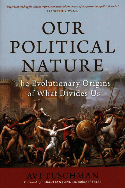 Our Political Nature (The Evolutionary Origins of What Divides Us) - 9781633885707 by Avi Tuschman, Sebastian Junger, 9781633885707
