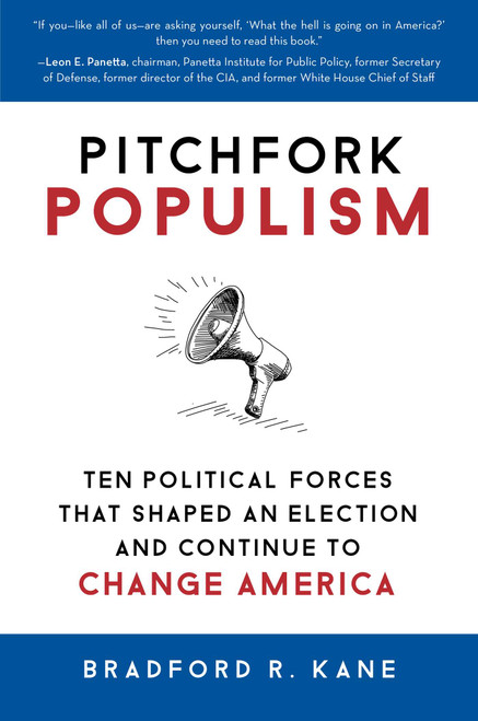 Pitchfork Populism (Ten Political Forces That Shaped an Election and Continue to Change America) by Bradford R. Kane, 9781633885820