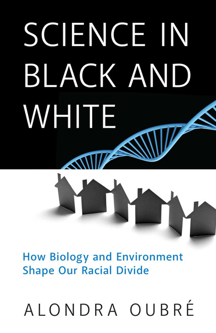 Science in Black and White (How Biology and Environment Shape Our Racial Divide) by Alondra Oubre, 9781633886001