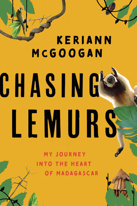 Chasing Lemurs (My Journey into the Heart of Madagascar) by Keriann McGoogan, 9781633886209