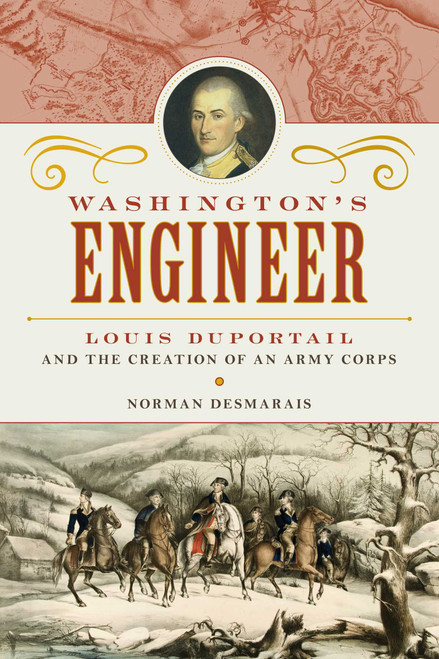 Washington's Engineer (Louis Duportail and the Creation of an Army Corps) by Norman Desmarais, 9781633886568