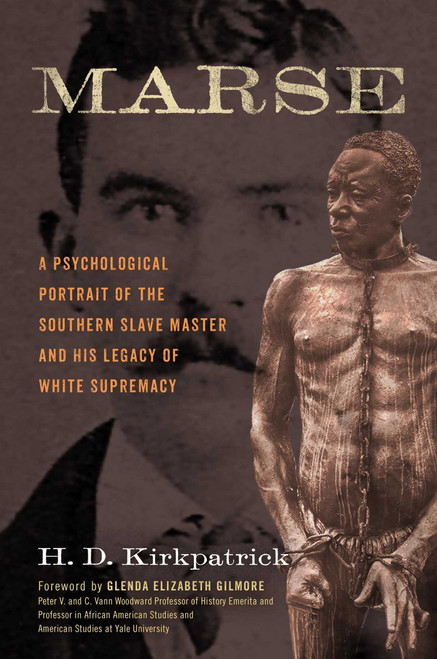Marse (A Psychological Portrait of the Southern Slave Master and His Legacy of White Supremacy) by H. D. Kirkpatrick, 9781633887572