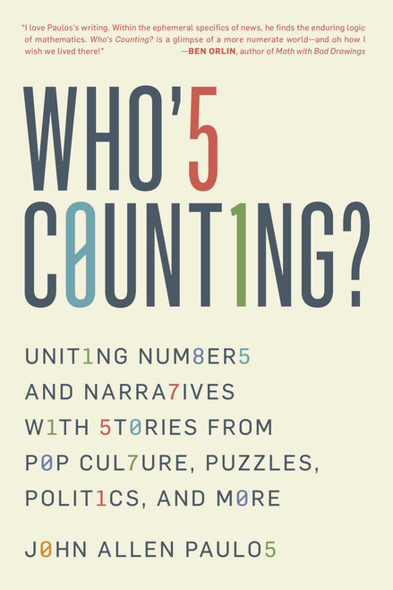 Who's Counting? (Uniting Numbers and Narratives with Stories from Pop Culture, Puzzles, Politics, and More) by John Allen Paulos, 9781633888128