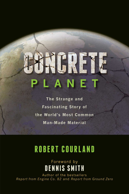 Concrete Planet (The Strange and Fascinating Story of the World's Most Common Man-Made Material) - 9781633888166 by Robert Courland, 9781633888166