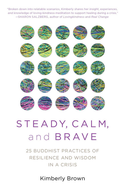 Steady, Calm, and Brave (25 Buddhist Practices of Resilience and Wisdom in a Crisis) by Kimberly Brown, 9781633888210