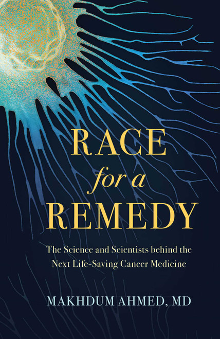 Race for a Remedy (The Science and Scientists behind the Next Life-Saving Cancer Medicine) by Makhdum Ahmed, 9781633889521