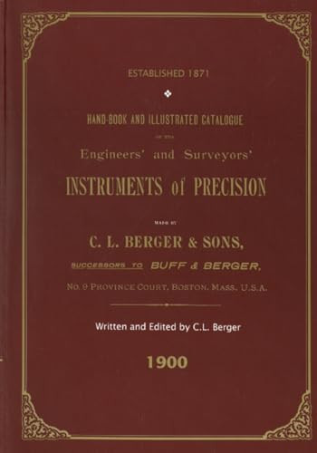 Handbook And Illustrated Catalogue of the Engineers' and Surveyors' Instruments of Precision - Made By C. L. Berger & Sons - 1900 by C. L. Berger, 9781879335332