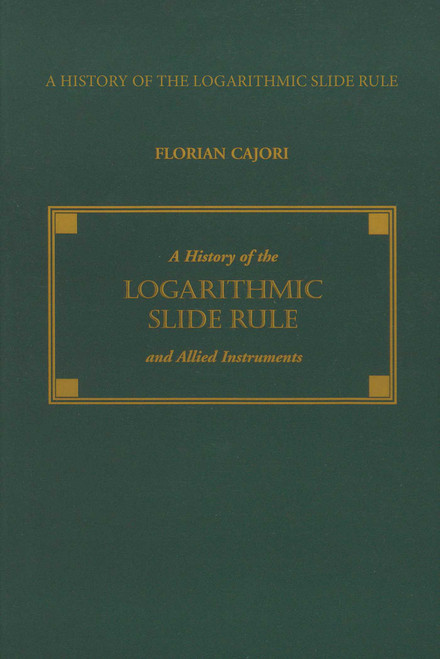 History of the Logarithmic Slide Rule and Allied Instruments by Florian Cajori, 9781879335523