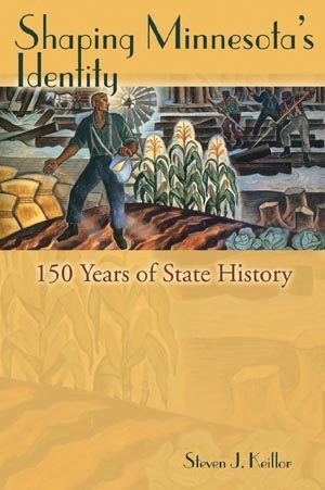 Shaping Minnesota's Identity (150 Years of State History) by Steven Keillor, 9781880654378