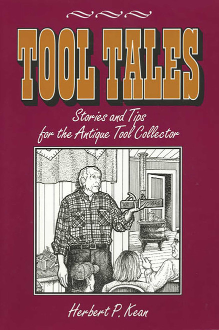 Tool Tales, Stories and Tips for the Antique Tool Collector by Herbert P. Kean, 9781931626057
