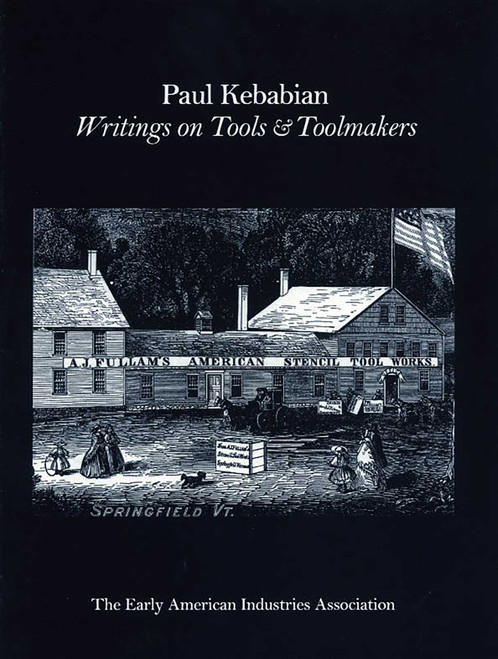 Paul Kebabain (Writings on Tools & Toolmakers) by The Early American Industry Association, 9781931626286
