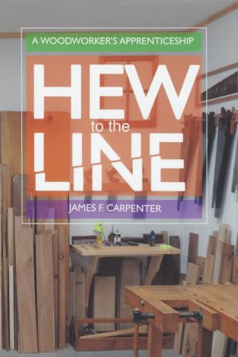 Hew to the Line (A Woodworker's Apprenticeship) by James F. Carpenter, Sonja Boushek, 9781931626392