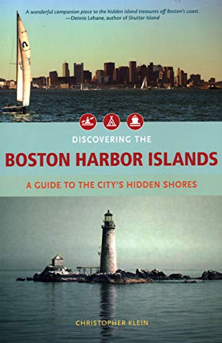 Discovering the Boston Harbor Islands (A Guide to the City's Hidden Shores) by Christopher Klein, 9781934598061
