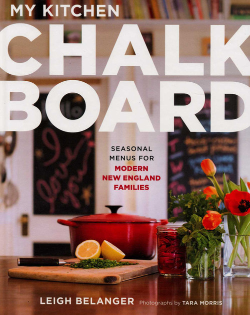 My Kitchen Chalkboard (Seasonal Menus for Modern New England Families) by Leigh Belanger, 9781934598160