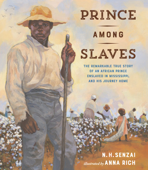 Prince Among Slaves (The Remarkable True Story of an African Prince Enslaved in Mississippi, and His Journey Home) by N. H. Senzai, Anna Rich, 9781984816986
