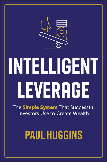 Intelligent Leverage (The Simple System That Successful Investors Use to Create Wealth) (Miniature Edition) by Paul Huggins, 9781394221295
