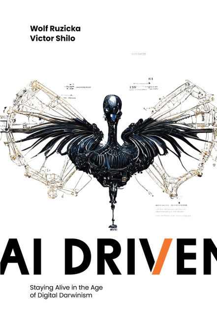 AI Driven (Staying Alive in the Age of Digital Darwinism) by Wolf Ruzicka, Victor Shilo, 9781642253788