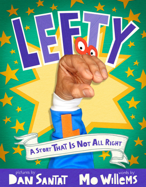 Lefty (A Story That Is Not All Right) by Mo Willems, Dan Santat, 9781454951483