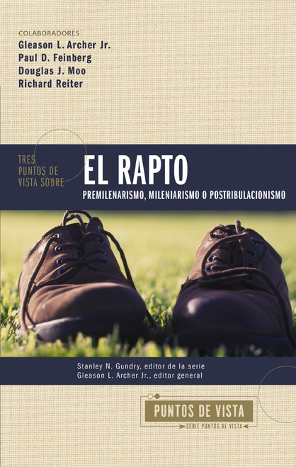 Tres puntos de vista sobre el rapto (Pretribulacionismo, tribulacionismo o postribulacionismo) (Spanish Edition) by Stanley N. Gundry, Gleason L. Archer, Jr., Zondervan, 9780829773736