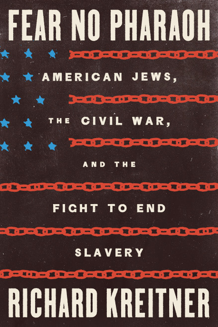 Fear No Pharaoh (American Jews, the Civil War, and the Fight to End Slavery) by Richard Kreitner, 9780374608453