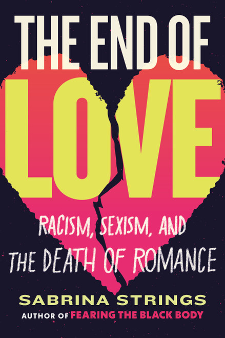 The End of Love (Racism, Sexism, and the Death of Romance) - 9780807016817 by Sabrina Strings, 9780807016817