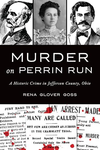 Murder on Perrin Run (A Historic Crime in Jefferson County, Ohio) by Rena Glover Goss, 9781467157117