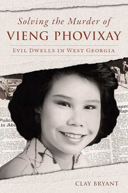 Solving the Murder of Vieng Phovixay (Evil Dwells in West Georgia) by Clay Bryant, 9781467158596