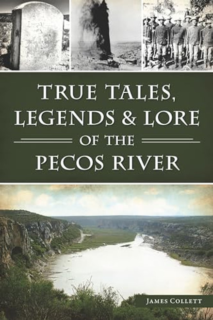 True Tales, Legends & Lore of the Pecos River by James Collett, 9781467157339