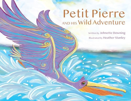 Petit Pierre and His Wild Adventure by Johnette Downing, Heather Stanley, 9781455627967