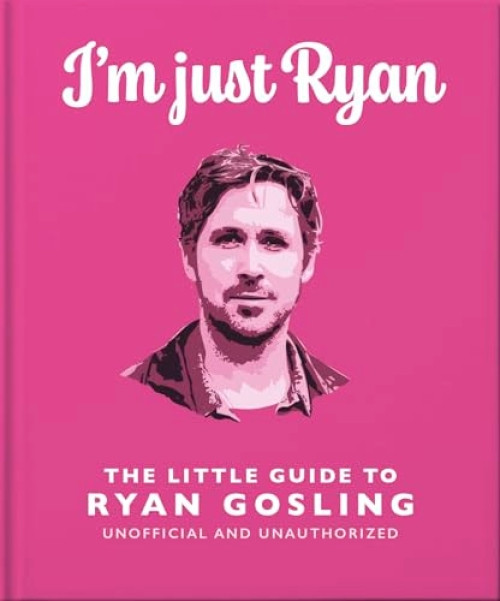 I'm Just Ryan: The Little Guide to Ryan Gosling by OH, 9781035422333