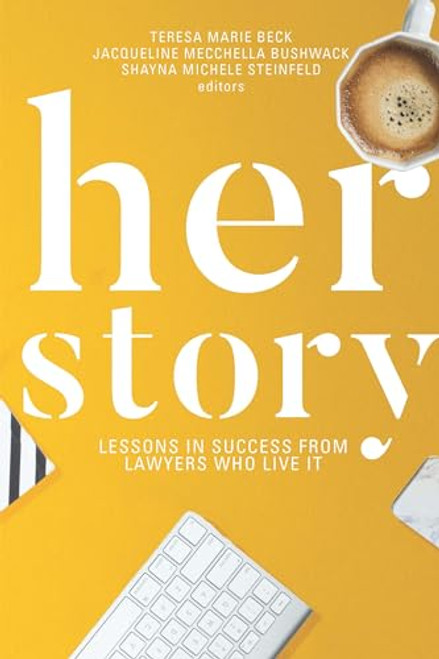 Her Story (Lessons in Success From Lawyers Who Live It) by Teresa M. Beck, Shayna Michele Steinfeld, Jacqueline Mecchella Bushwack, 9781634257589