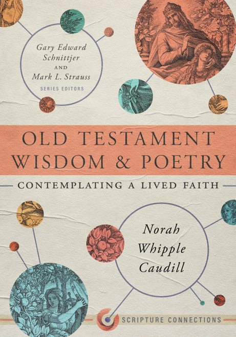 Old Testament Wisdom and Poetry (Contemplating a Lived Faith) by Norah Whipple Caudill, Gary Edward Schnittjer, Mark L. Strauss, 9781087746449