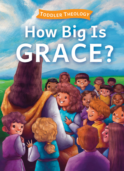 How Big Is Grace? (A Toddler Theology Book About Salvation) by Lauren Groves, Alice Samuel, 9781430088660