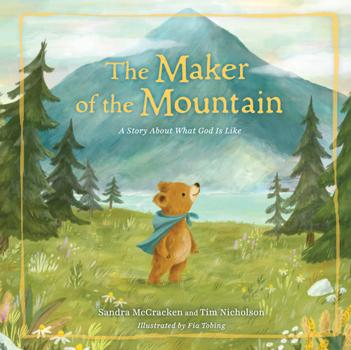 The Maker of the Mountain (A Story About What God Is Like) by Sandra McCracken, Tim Nicholson, Fia Tobing, 9781430097471