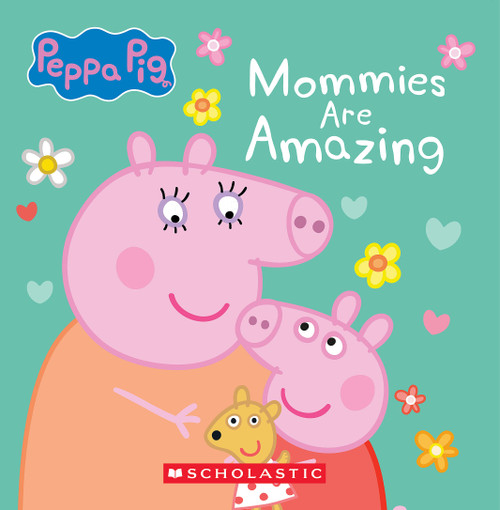 Mommies are Amazing (Peppa Pig) by Scholastic, EOne, 9781546153429