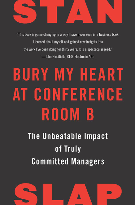 Bury My Heart at Conference Room B (The Unbeatable Impact of Truly Committed Managers) - 9780593853856 by Stan Slap, 9780593853856