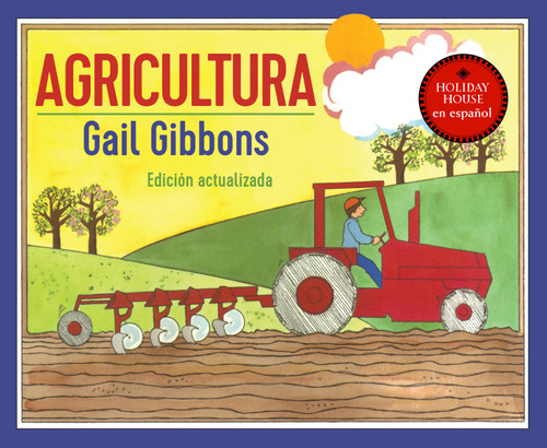 Agricultura (Una Introducción Atractiva a la Agricultura, Incluyendo Tractores, Graneros, Cultivos y Más) (Spanish Edition) by Gail Gibbons, 9780823460021