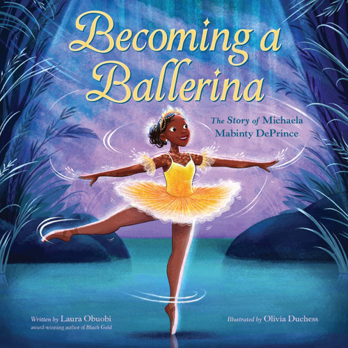 Becoming a Ballerina: The Story of Michaela Mabinty DePrince by Laura Obuobi, Olivia Duchess, 9780063222465
