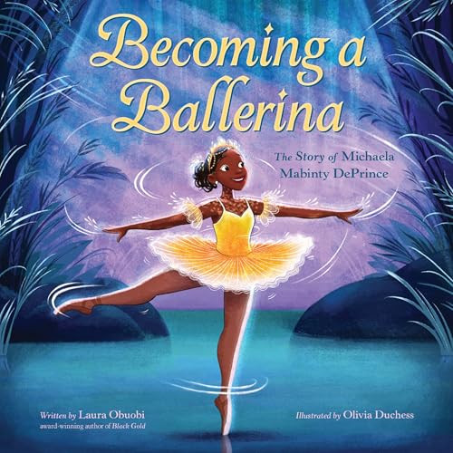 Becoming a Ballerina: The Story of Michaela Mabinty DePrince by Laura Obuobi, Olivia Duchess, 9780063222465
